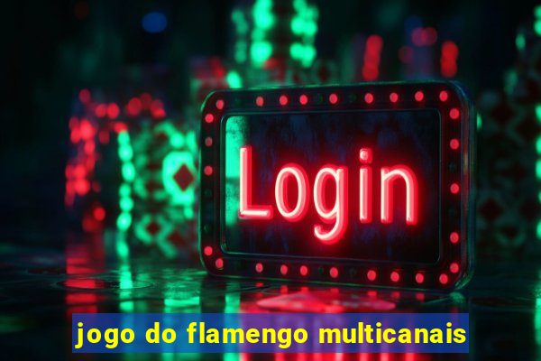 jogo do flamengo multicanais